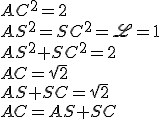 AC^2 = 2
 \\ AS^2 = SC^2 = \scrL = 1
 \\ AS^2 + SC^2 = 2
 \\ AC = \sqrt 2
 \\ AS + SC = \sqrt 2
 \\ AC = AS + SC